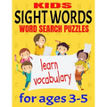Kids Sight Words Word Search Puzzles for Ages 3-5: Give You Kids an Early Start to Reading Vocabulary and Spelling - Common Sight Words and High Frequ