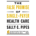 The False Promise of Single-Payer Health Care