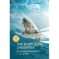 The borrowed daughter: A Journey beyond the Edge of Life