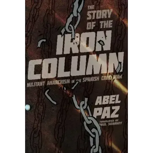 The Story of the Iron Column: Militant Anarchism in the Spanish Civil War