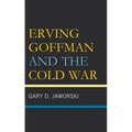 Erving Goffman and the Cold War