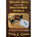 Brown Skin and the Brave New World: A Poet's Anthem