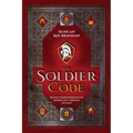 The Soldier Code: Ancient Warrior Wisdom for Modern-Day Christian Soldiers