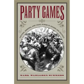 Party Games: Getting, Keeping, and Using Power in Gilded Age Politics
