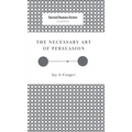 The Necessary Art of Persuasion