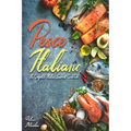 Pesce Italiano: The Complete Italian Seafood Cookbook