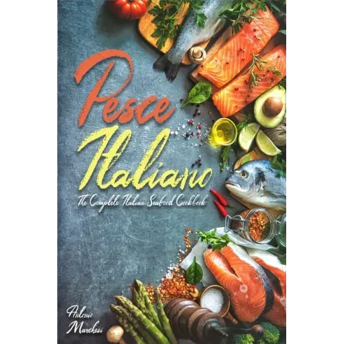 Pesce Italiano: The Complete Italian Seafood Cookbook