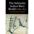 The Nebraska Indian Wars Reader: 1865-1877