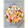 The Posy Book: Garden-Inspired Bouquets That Tell a Story
