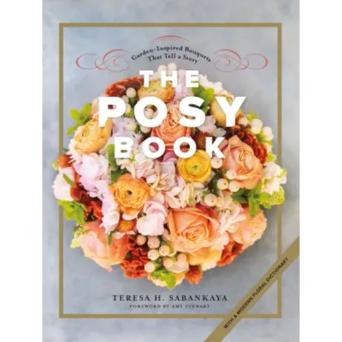 The Posy Book: Garden-Inspired Bouquets That Tell a Story