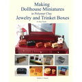 Making Dollhouse Miniatures in Polymer Clay Jewelry and Trinket Boxes