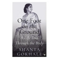One Foot on the Ground: A Life Told Through the Body