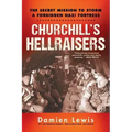 Churchill's Hellraisers: The Thrilling Secret Ww2 Mission to Storm a Forbidden Nazi Fortress