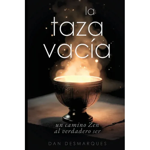 The Empty Cup / La Taza Vacía: A Zen Guide to the True Self / Un Camino Zen al Verdadero Ser