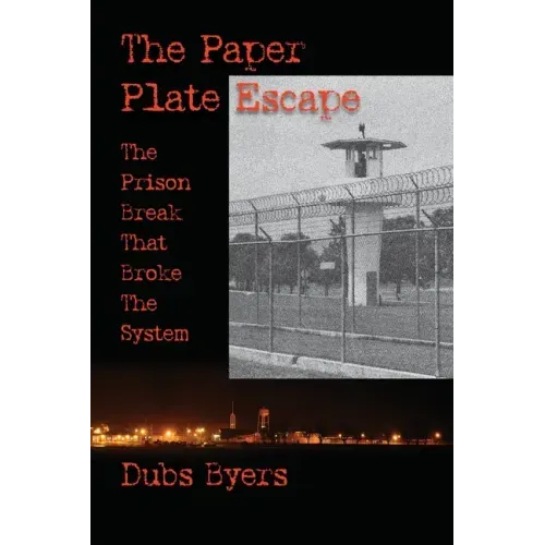 The Paper Plate Escape: The Prison Break that Broke the System