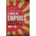 A War of Empires: Japan, India, Burma & Britain: 1941-45