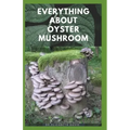 Everything about Oyster Mushroom: Expert Guide On History, Cultivation, Uses, Edibles, Recipe and Health Benefits
