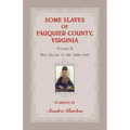 Some Slaves of Fauquier County, Virginia, Volume II: Will Books 11-20, 1829-1847