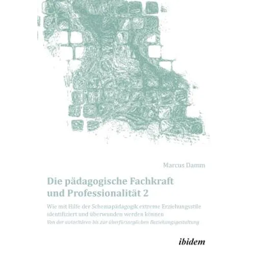 Die pädagogische Fachkraft und Professionalität: Wie mit Hilfe der Schemapädagogik extreme Erziehungsstile identifiziert und überwunden werden können