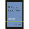 Doing the Right Thing: Sometimes Difficult, But Always Correct