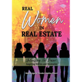 Real Women in Real Estate: Unleashing Her Power: Inspiring Stories and Strategies