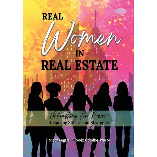 Real Women in Real Estate: Unleashing Her Power: Inspiring Stories and Strategies