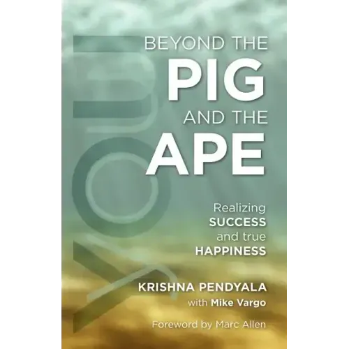 Beyond the PIG and the APE: Realizing SUCCESS and true HAPPINESS
