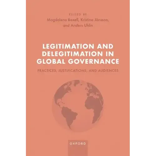 Legitimation and Delegitimation in Global Governance: Practices, Justifications, and Audiences