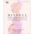 Mindful Pregnancy: Meditation, Yoga, Hypnobirthing, Natural Remedies and Nutrition