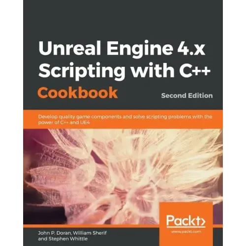Unreal Engine 4.x Scripting with C++ Cookbook - Second edition