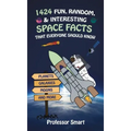 1424 Fun, Random, & Interesting Space Facts That Everyone Needs to Know: Planets, Galaxies, Moons, and More