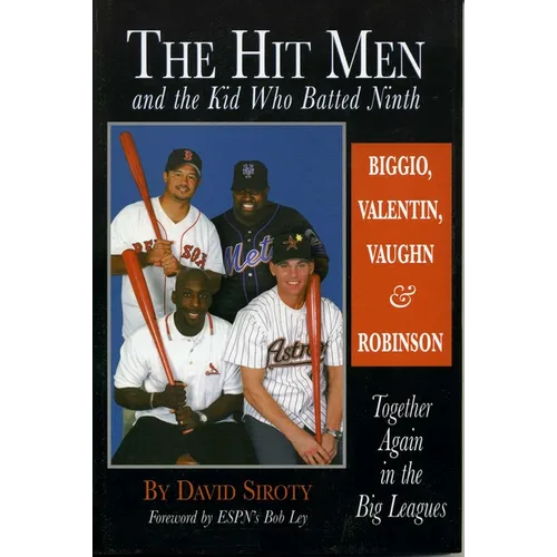The Hit Men and the Kid Who Batted Ninth: Biggio, Valentin, Vaughn & Robinson: Together Again in the Big Leagues