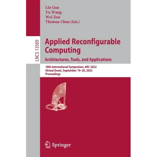 Applied Reconfigurable Computing. Architectures, Tools, and Applications: 18th International Symposium, ARC 2022, Virtual Event, September 19-20, 2022