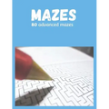 80 Advanced Mazes for Adults and Teens