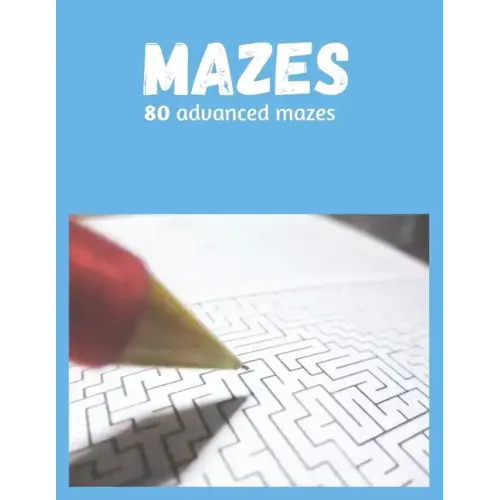 80 Advanced Mazes for Adults and Teens