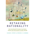 Retaking Rationality: How Cost-Benefit Analysis Can Better Protect the Environment and Our Health
