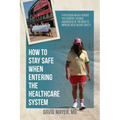 How to Stay Safe When Entering the Healthcare System: A Physician Walks across the Country to Raise Awareness of the Need to Improve Healthcare Safety