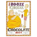 The Booze Cheese and Chocolate Diet: How to Lose Weight without Misery and How to Lower Cholesterol Levels without Statins
