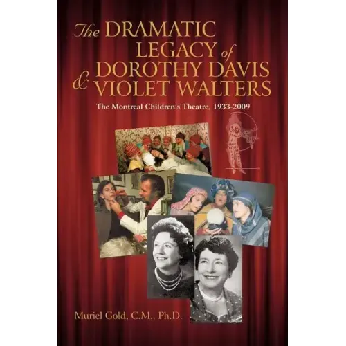 The Dramatic Legacy of Dorothy Davis and Violet Walters: The Montreal Children's Theatre, 1933-2009