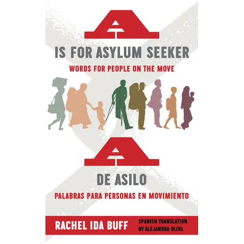 A is for Asylum Seeker: Words for People on the Move / A de Asilo: Palabras Para Personas En Movimiento
