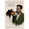 Four Feet To Fame: A Hollywood Dog Trainer's Journey