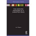 The Disputed Freedoms of a Disrupted Press