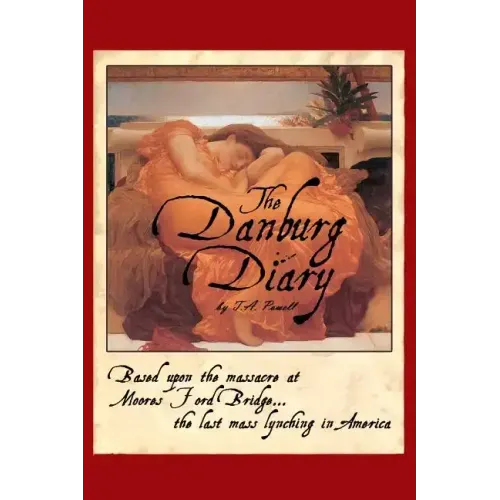 The Danburg Diary: Based Upon the Massacre at Moore's Ford Bridge... The last mass lynching in America