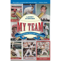My Team: Choosing My Dream Team from My Forty Years in Baseball