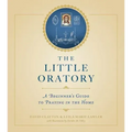 The Little Oratory: A Beginner's Guide to Praying in the Home
