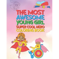 The Most Awesome Young Girl Super Cool Hero Coloring Book: 30 Fun Large Coloring Pages Showing Girls As Super Cool Hero's In Very Inspiring And Positi