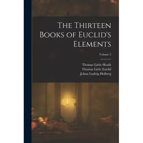 The Thirteen Books of Euclid's Elements; Volume 2