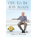 OH, To Be 108 Again: Aging Gracefully by Living Fully in the 4th Quarter of Life