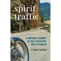 Spirit Traffic: A Mother's Journey of Self-Discovery and Letting Go
