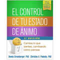 El Control de Tu Estado de Ánimo: Cambia Lo Que Sientes, Cambiando Cómo Piensas